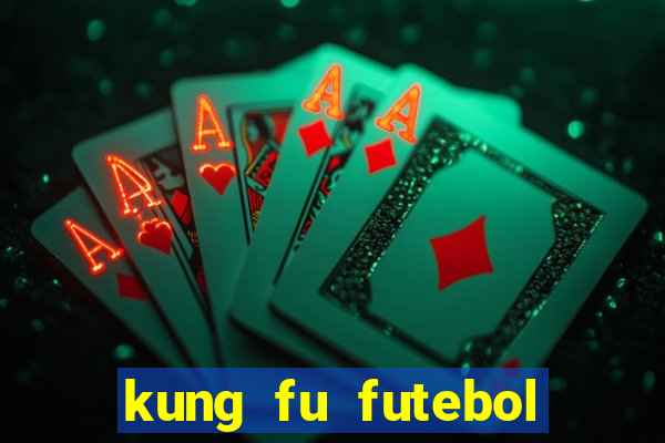 kung fu futebol clube online